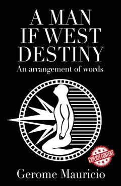 Coperta cărții 'A Man if West Destiny: An Arrangement of Words - Gerome Mauricio'