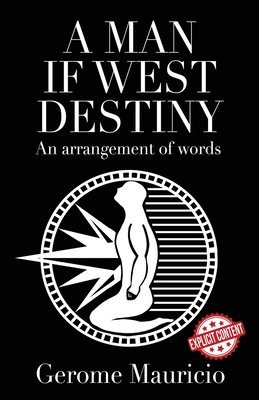 Coperta cărții 'A Man if West Destiny: An Arrangement of Words - Gerome Mauricio'