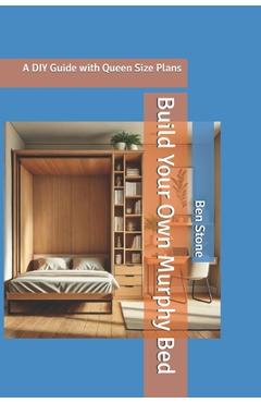 Coperta cărții 'Build Your Own Murphy Bed: A DIY Guide with Queen Size Plans - Ben Stone'
