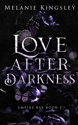 Love After Darkness: A Steamy Forbidden Lovers Dark Romance: Empire Bay Book 2 - Melanie Kingsley