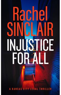 Coperta cărții 'Injustice for All: A Kansas City Legal Thriller 4 - Rachel Sinclair'