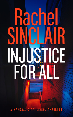 Coperta cărții 'Injustice for All: A Kansas City Legal Thriller 4 - Rachel Sinclair'