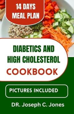 Poza produsului Diabetics and high cholesterol cookbook: The complete guide to low cholesterol cooking with delicious Heart-Healthy Diabetic recipes to manage diabete - Joseph C. Jones
