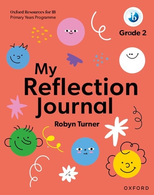 Oxford Resources for IB PYP My Reflection Journal Grade 2 - Robyn Turner