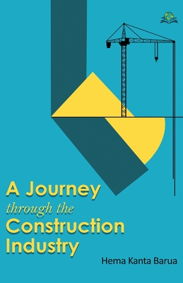 A Journey through the Construction Industry - Hema Kanta Barua