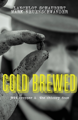 Cold Brewed: Jett Cropper and the Chicory Dose - Lancelot Schaubert