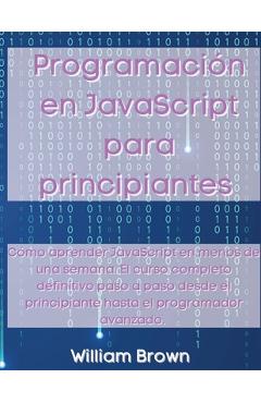 Coperta cărții 'Programación en JavaScript para principiantes: Cómo aprender JavaScript en menos de una semana. El curso completo'