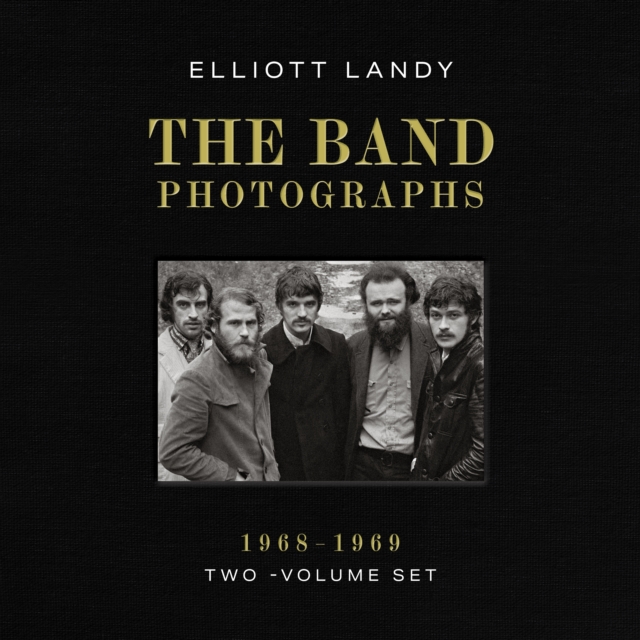 The Band Photographs, 1968-1969 - Elliott Landy