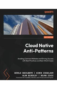 Coperta cărții 'Cloud Native Anti-Patterns: Avoiding Common Mistakes and Driving Success with Best Practices and Real-World Cases -'