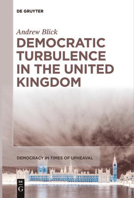 Democratic Turbulence in the United Kingdom - Andrew Blick