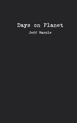 Days on Planet: A Collection of Poems - Jeff Marple