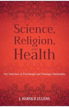 Coperta cărții 'Science, Religion, and Health: The Interface of Psychology and Theology/Spirituality - Jay Harold Ellens'