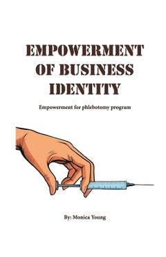 Coperta cărții 'Empowerment Of Business Identity: Empowerment For Phlebotomy Program - Monica Young'