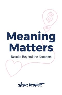 Coperta cărții 'Meaning Matters: Results Beyond the Numbers - Alena Bennett'