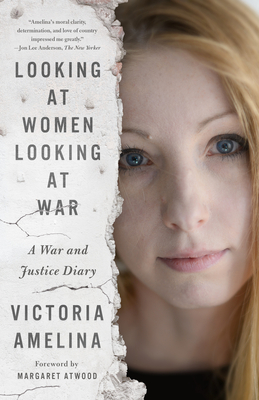 Looking at Women Looking at War: A War and Justice Diary - Victoria Amelina
