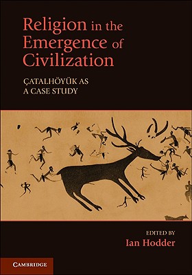 Religion in the Emergence of Civilization: Catalhoyuk as a Case Study - Ian Hodder