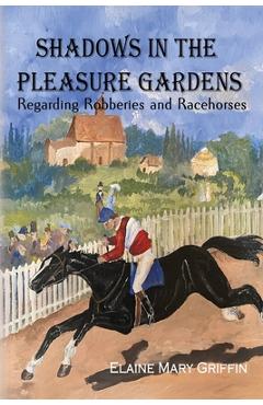 Coperta cărții 'Shadows in the Pleasure Gardens: Regarding Robberies and Race Horses - Elaine Mary Griffin'