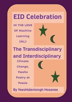 EID Celebration: IN THE LENS OF Machine Learning (ML), The Transdisciplinary and Interdisciplinary Climage Change, Yeesho Poetry et Poesie - Hosanee Yeeshtdevisingh