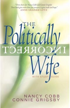 Coperta cărții 'The Politically Incorrect Wife: With Study Guide - Connie Grigsby'