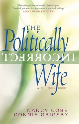 Coperta cărții 'The Politically Incorrect Wife: With Study Guide - Connie Grigsby'