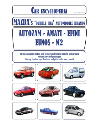 Car encyclopedia - Mazda's 'bubble era' automobile brands: Autozam, Amati, Efini, Eunos, M2 - Vasilescu Petru-ionut