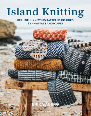 Island Knitting: A Collection of Knitting Patterns Inspired by Coastal Landscapes - Erika Aberg