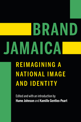 Brand Jamaica: Reimagining a National Image and Identity - Hume Johnson