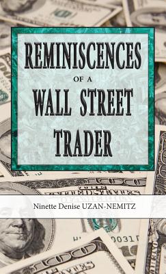 Reminiscences of a Wall Street Trader - Ninette Denise Uzan-nemitz