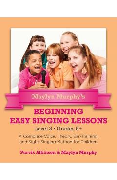 Poza produsului Maylyn Murphy's Beginning Easy Singing Lessons Level 3 Grades 5+: A Complete Voice, Theory, Ear-Training, and Sight-Singing Method for Children - Maylyn Murphy