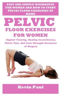 Poza produsului Pelvic Floor Exercises for Women: Vaginal Training, Healing Incontinence, Pelvic Pain, And Core Strength Exclusive of Surgery - Donna Gerald