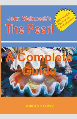John Steinbeck's The Pearl: A Complete Guide - Jorges P. Lopez