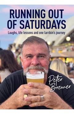 Coperta cărții 'Running out of Saturdays - Peter Allan Brewer'