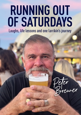 Coperta cărții 'Running out of Saturdays - Peter Allan Brewer'