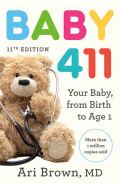 Poza produsului Baby 411, 11th Edition: Your Baby, from Birth to Age 1 - Ari Brown