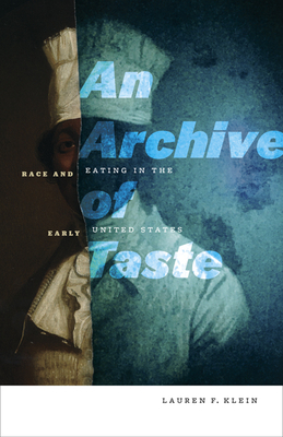 Coperta cărții 'An Archive of Taste: Race and Eating in the Early United States - Lauren F. Klein'