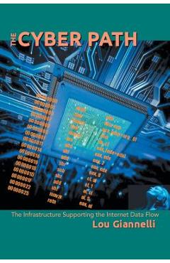 Poza produsului The Cyber Path: The Infrastructure Supporting the Internet Data Flow - Lou Giannelli