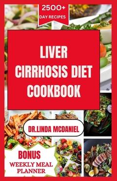 Coperta cărții 'Liver Cirrhosis Diet Cookbook: Healthy and Delicious Recipes to manage Liver Cirrhosis - Dr Linda Mcdaniel'