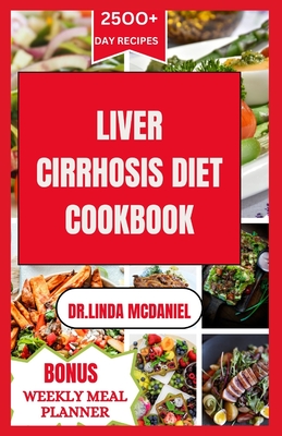 Coperta cărții 'Liver Cirrhosis Diet Cookbook: Healthy and Delicious Recipes to manage Liver Cirrhosis - Dr Linda Mcdaniel'