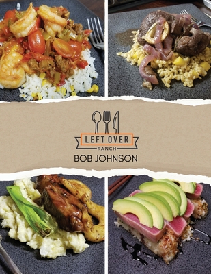 Coperta cărții 'Left Over Ranch: Memories on a Plate - Bob Johnson'