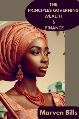 Coperta cărții 'The Principles Governing Wealth & Finance - Marven Bills'