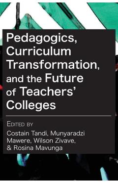 Coperta cărții 'Pedagogics, Curriculum Transformation, and the Future of Teachers' Colleges in Zimbabwe - Costain Tandi'