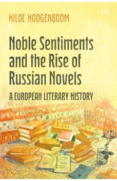 Coperta cărții 'Noble Sentiments and the Rise of Russian Novels: A European Literary History - Hilde Hoogenboom'