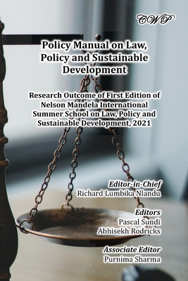 Policy Manual on Law, Policy and Sustainable Development: Research Outcome of First Edition of Nelson Mandela International Summer School on Law, Poli - Richard Lumbika Nlandu
