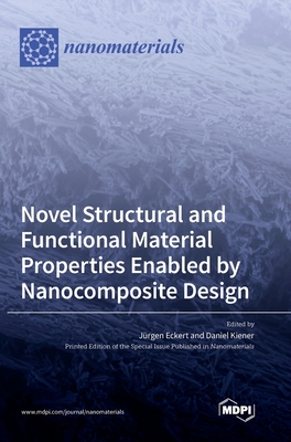 Novel Structural and Functional Material Properties Enabled by Nanocomposite Design - Jürgen Eckert