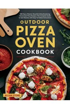 Poza produsului Outdoor Pizza Oven Cookbook: 365 Days of Quick, Flavorful & Mouthwatering Homemade Pizza Recipes The Complete Guide to Gain Mastery with Easy-To-Follo - Jillian Stone