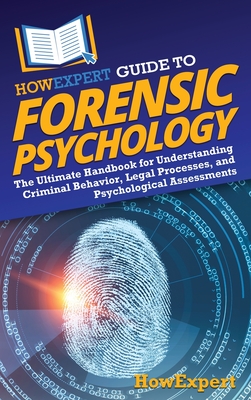 Coperta cărții 'HowExpert Guide to Forensic Psychology: The Ultimate Handbook for Understanding Criminal Behavior, Legal Processes, and'