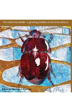 Coperta cărții 'The Small hive beetle: a growing problem in the 21st century - Norman L. Carreck'