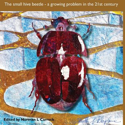 Coperta cărții 'The Small hive beetle: a growing problem in the 21st century - Norman L. Carreck'