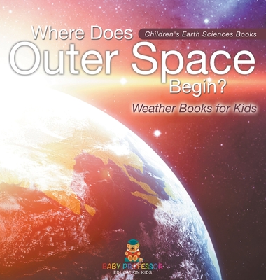 Where Does Outer Space Begin? - Weather Books for Kids Children's Earth Sciences Books - 