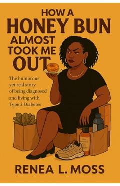 Coperta cărții 'How a Honey Bun Almost Took Me Out - Renea L. Moss'